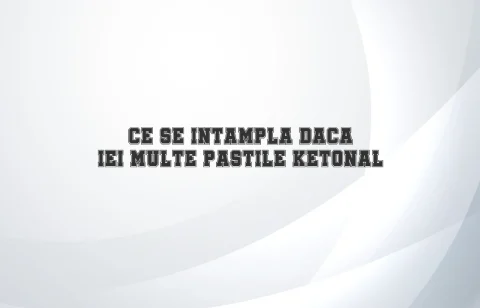 ce se intampla daca iei multe pastile ketonal