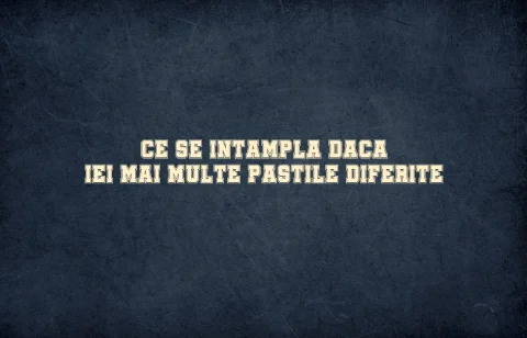 ce se intampla daca iei mai multe pastile diferite