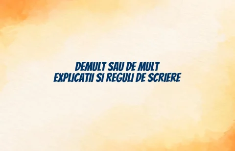 Demult sau de mult explicatii si reguli de scriere